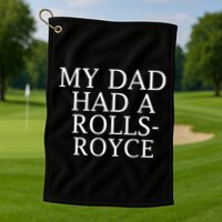 My Dad Had A Rolls Royce Funny Golf Towel
