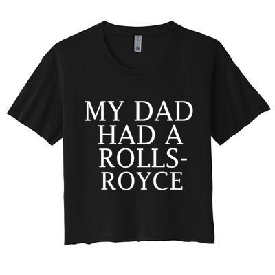 My Dad Had A Rolls Royce Funny Crop Top