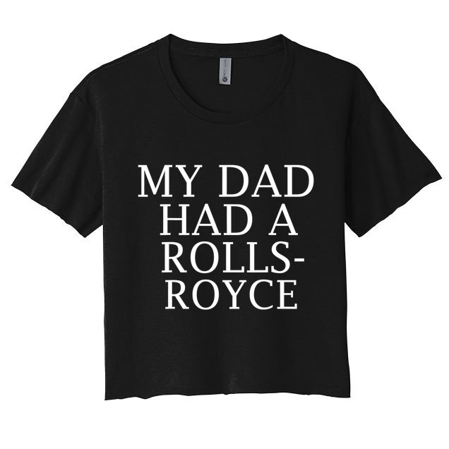 My Dad Had A Rolls Royce Funny Crop Top