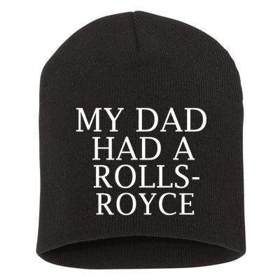 My Dad Had A Rolls Royce Funny Short Acrylic Beanie