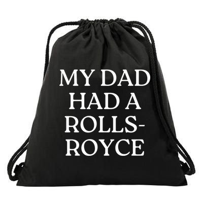 My Dad Had A Rolls Royce Drawstring Bag