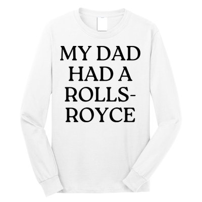 My Dad Had A Rolls Royce Long Sleeve Shirt