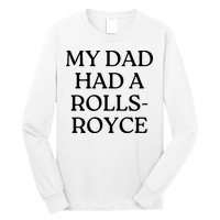 My Dad Had A Rolls Royce Long Sleeve Shirt