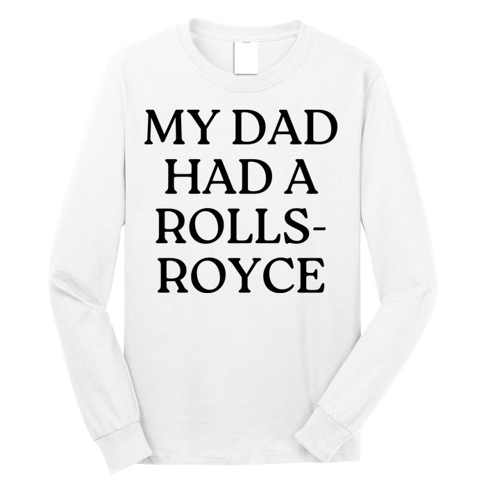 My Dad Had A Rolls Royce Long Sleeve Shirt
