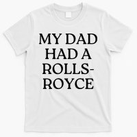 My Dad Had A Rolls Royce T-Shirt