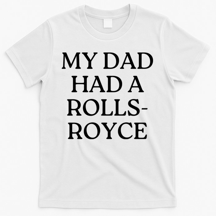 My Dad Had A Rolls Royce T-Shirt