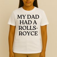 My Dad Had A Rolls Royce T-Shirt