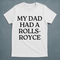 My Dad Had A Rolls Royce T-Shirt