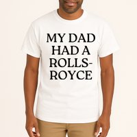 My Dad Had A Rolls Royce Tall T-Shirt