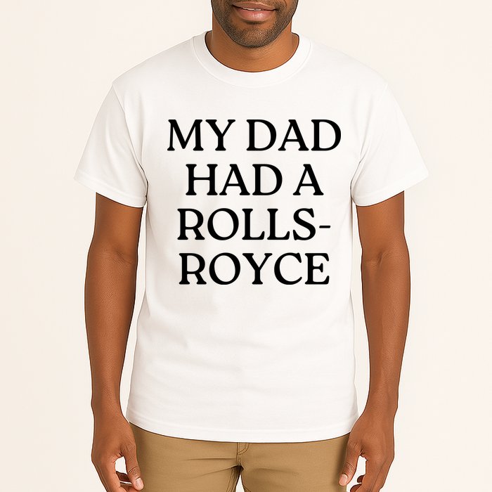 My Dad Had A Rolls Royce Tall T-Shirt