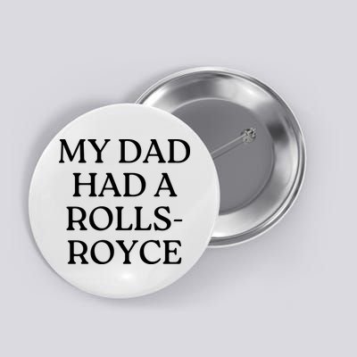 My Dad Had A Rolls Royce Button