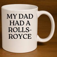 My Dad Had A Rolls Royce 11oz C Handle Ceramic Mug