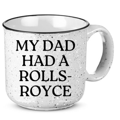 My Dad Had A Rolls Royce 15oz Campfire Ceramic Mug