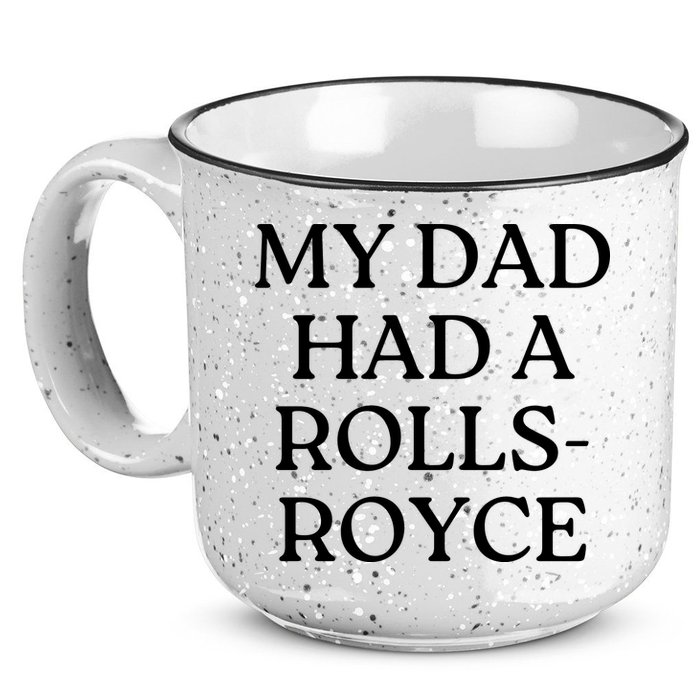My Dad Had A Rolls Royce 15oz Campfire Ceramic Mug