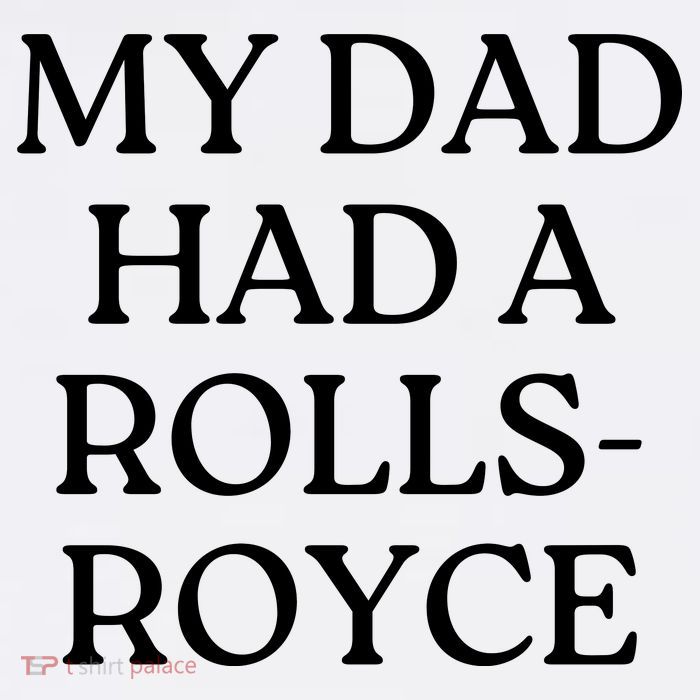 My Dad Had A Rolls Royce Poster