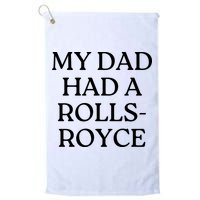 My Dad Had A Rolls Royce Golf Towel