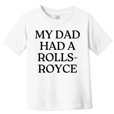 My Dad Had A Rolls Royce Toddler T-Shirt