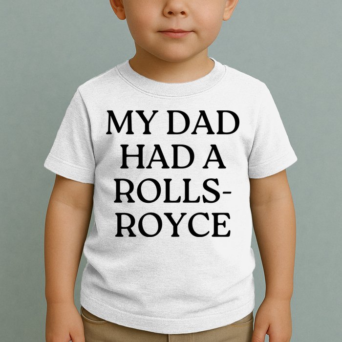 My Dad Had A Rolls Royce Toddler T-Shirt