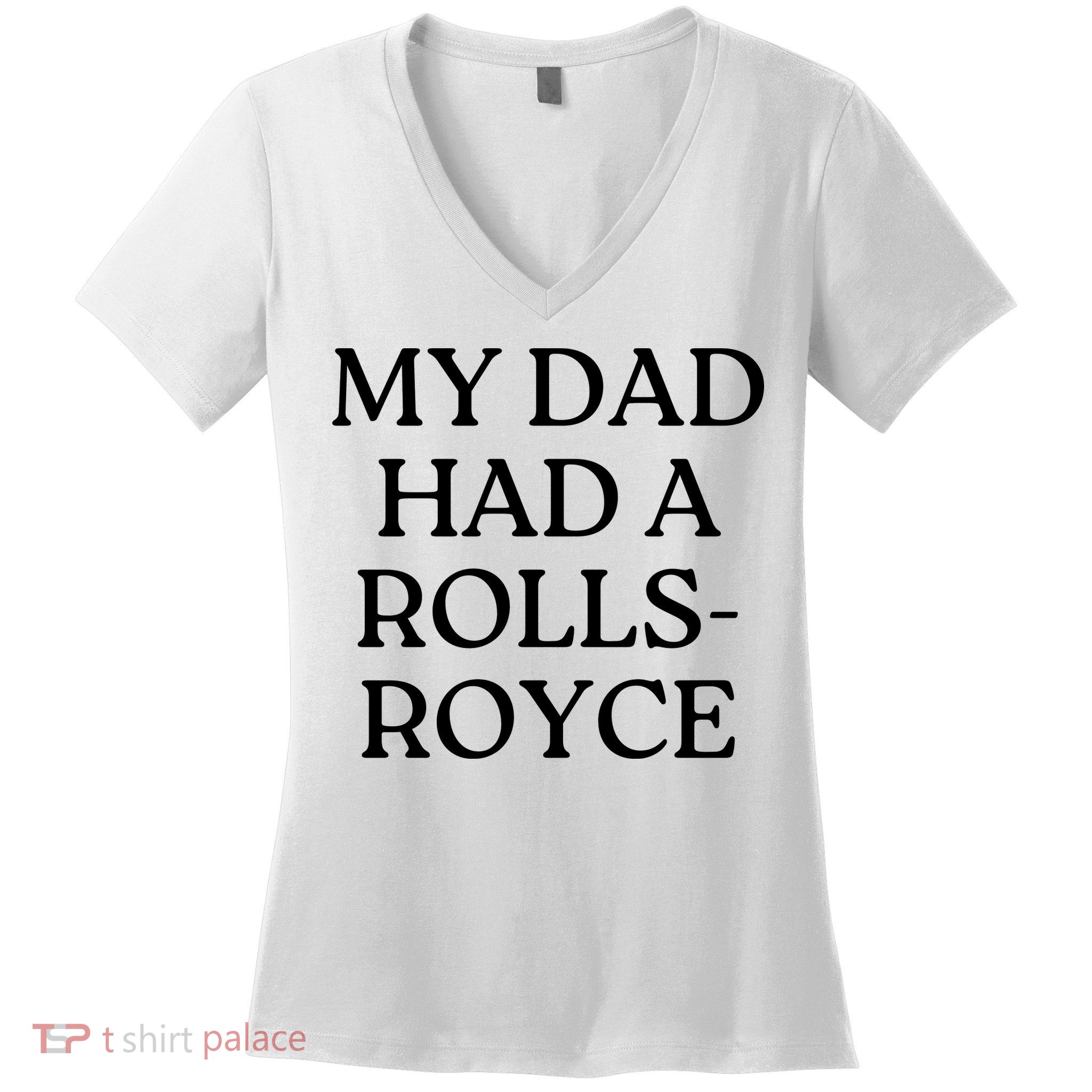 My Dad Had A Rolls Royce Women's V-Neck T-Shirt
