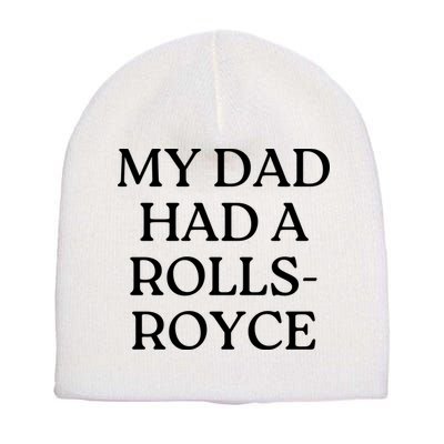 My Dad Had A Rolls Royce Short Acrylic Beanie