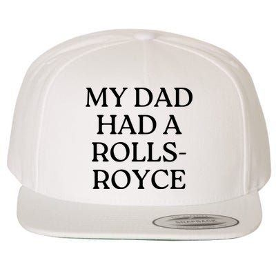 My Dad Had A Rolls Royce Wool Snapback Cap