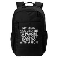 My Dick Has Led Me To Places I Woun't Even Go With A Gun Backpack