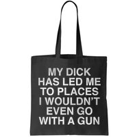 My Dick Has Led Me To Places I Woun't Even Go With A Gun Bag