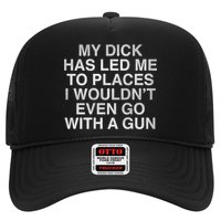 My Dick Has Led Me To Places I Woun't Even Go With A Gun Hat