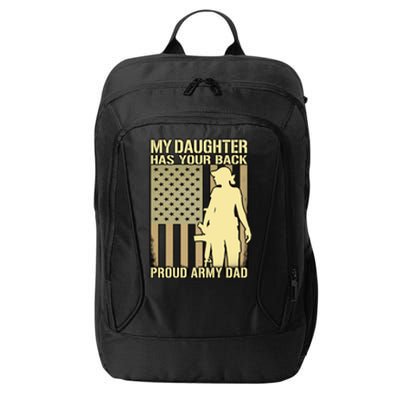 My Daughter Has Your Back Cute Gift Proud Army Dad Military Father Great Gift City Backpack