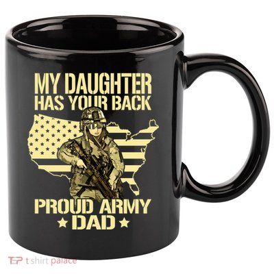 My Daughter Has Your Back Gift Proud Army Dad Military Father Gift 11oz C Handle Ceramic Mug