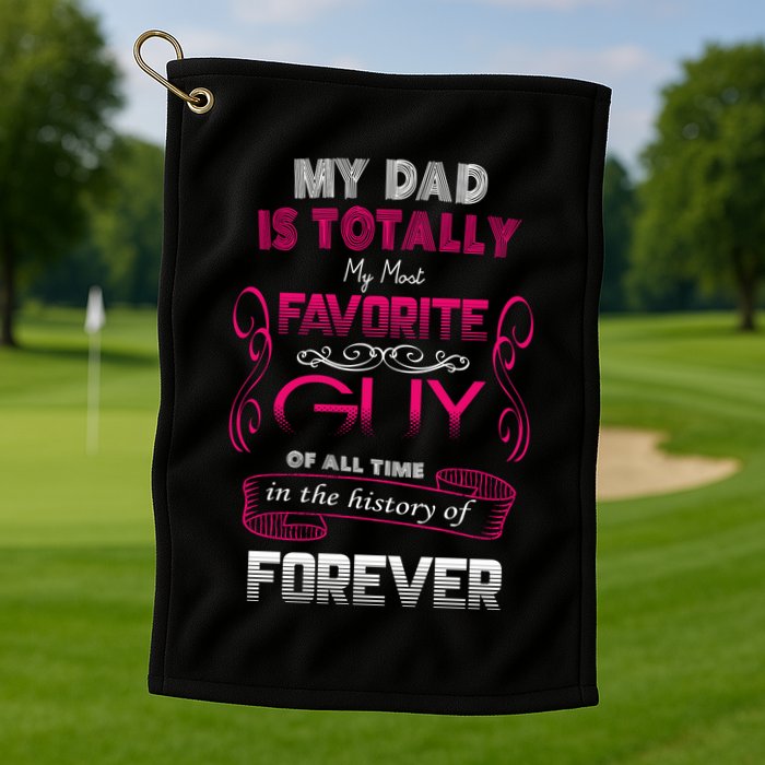 My Dad Is My Favorite Forever Golf Towel