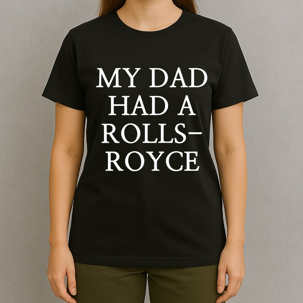 My Dad Had A Rolls Royce T-Shirt