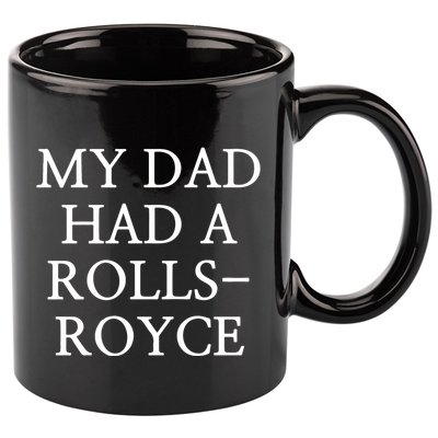 My Dad Had A Rolls Royce 11oz C Handle Ceramic Mug