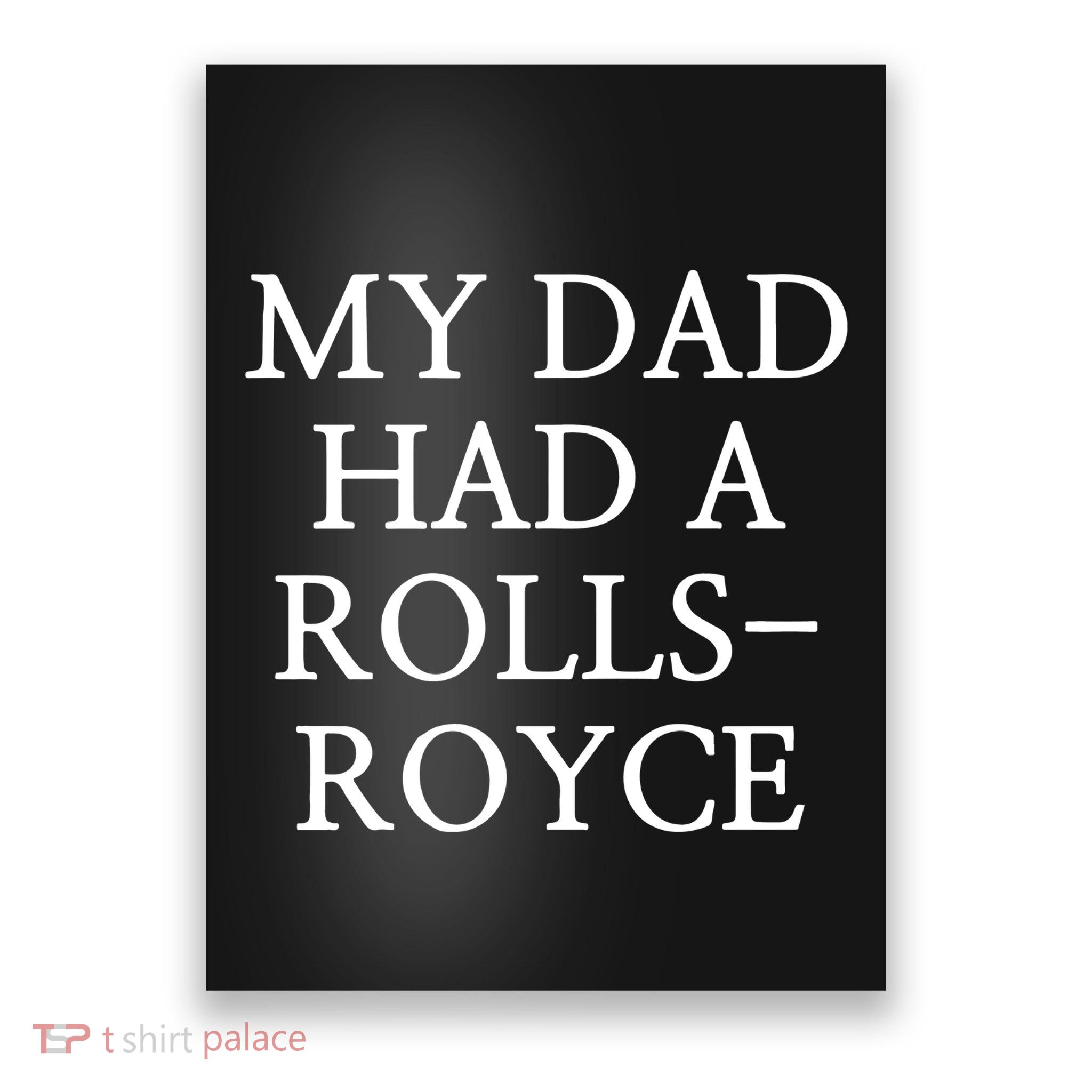 My Dad Had A Rolls Royce Poster