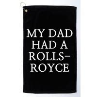 My Dad Had A Rolls Royce Golf Towel