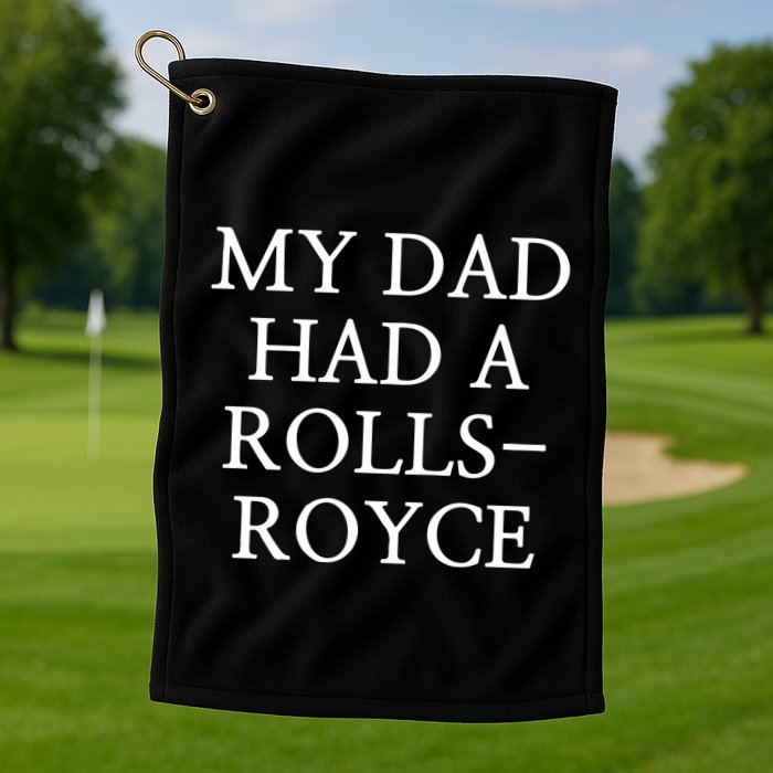 My Dad Had A Rolls Royce Golf Towel
