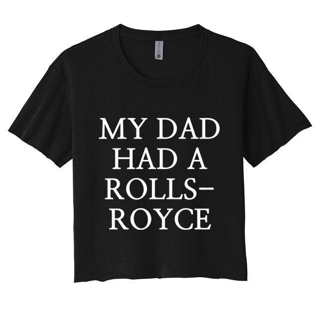 My Dad Had A Rolls Royce Crop Top