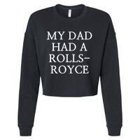 My Dad Had A Rolls Royce Cropped Pullover Crew