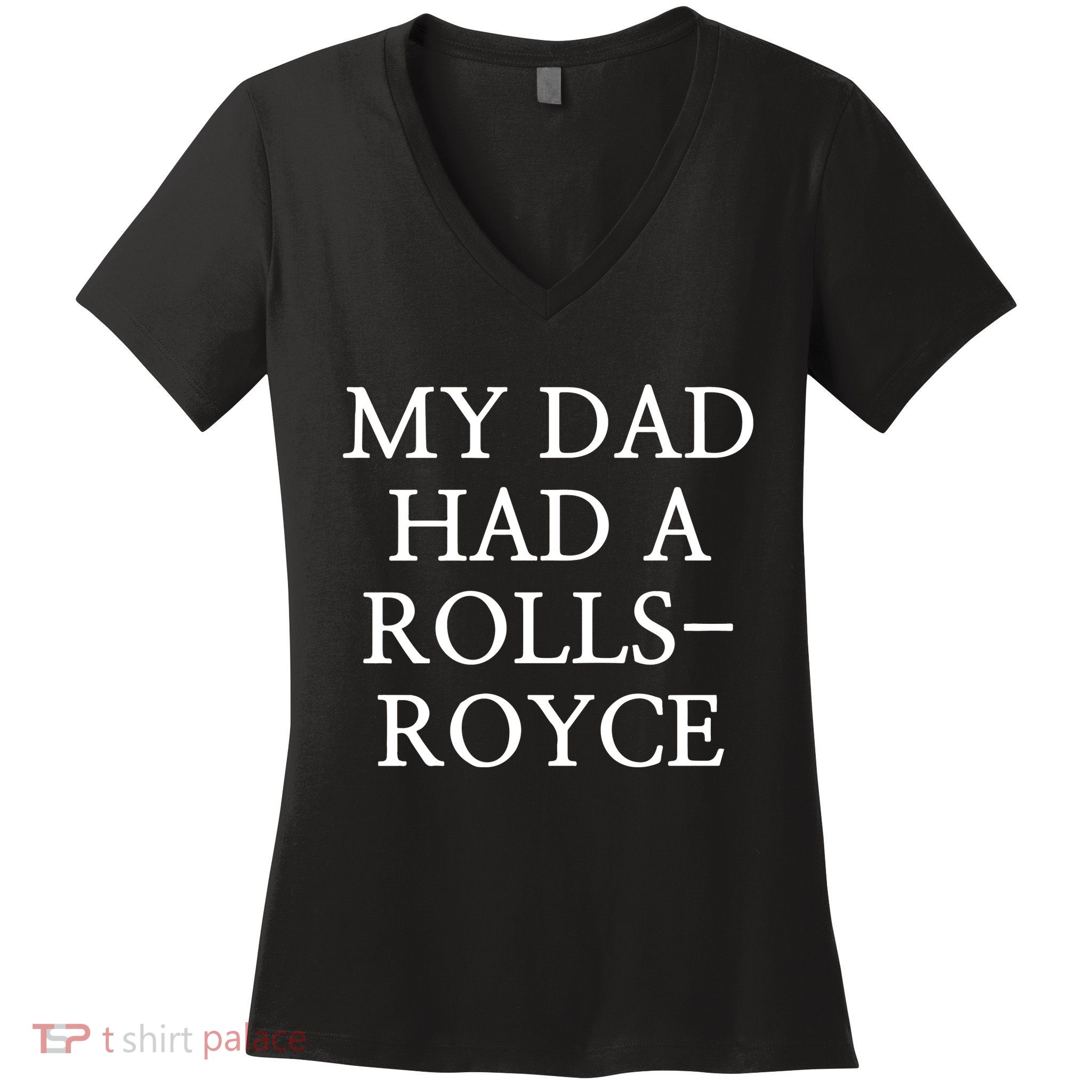 My Dad Had A Rolls Royce Women's V-Neck T-Shirt