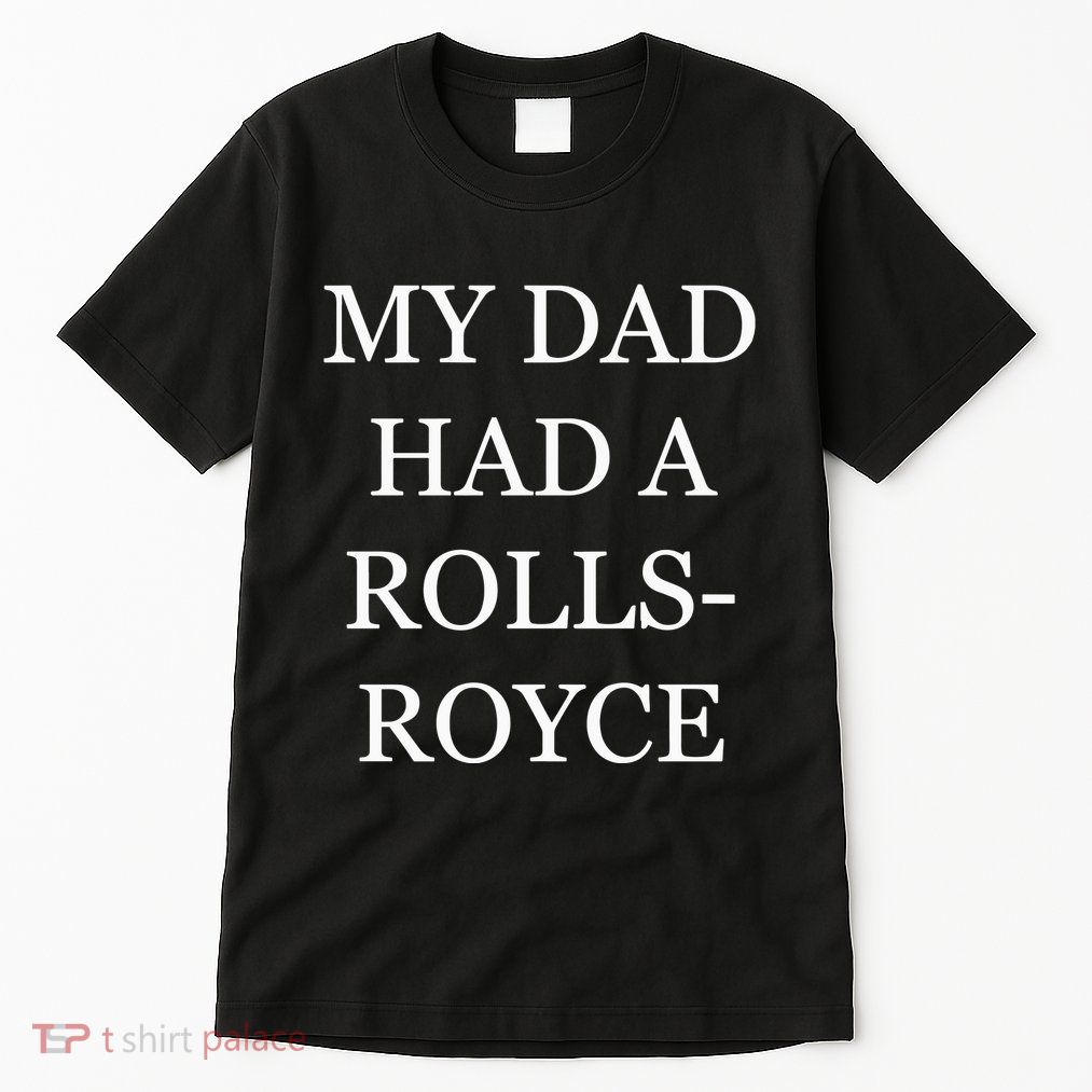 My Dad Had A Rolls Royce Victoria Beckham VictoriaS Dad Had A Rolls Royce Tall T-Shirt
