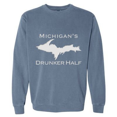 Michigans Drunker Half Upper Peninsula Yooper 906 Garment-Dyed Sweatshirt
