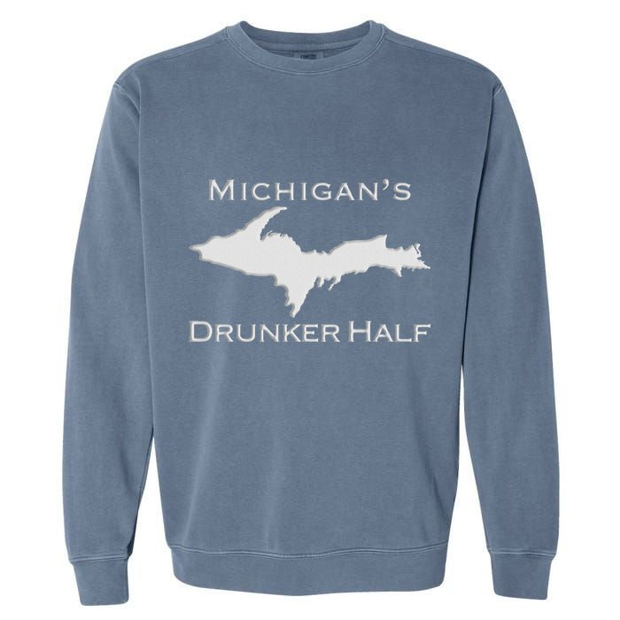 Michigans Drunker Half Upper Peninsula Yooper 906 Garment-Dyed Sweatshirt