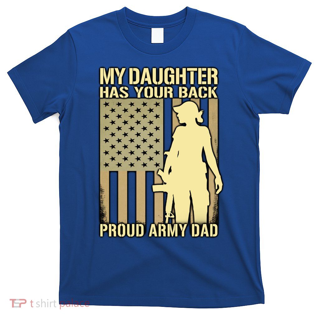My Daughter Has Your Back Funny Gift Proud Army Dad Military Father Gift T-Shirt