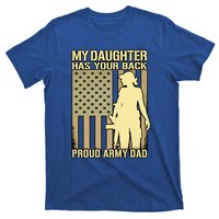 My Daughter Has Your Back Funny Gift Proud Army Dad Military Father Gift T-Shirt