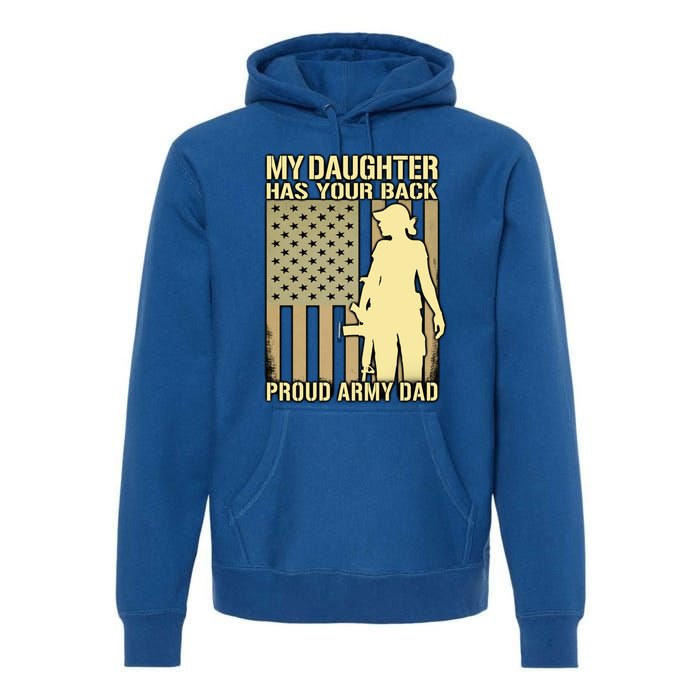 My Daughter Has Your Back Funny Gift Proud Army Dad Military Father Gift Premium Hoodie