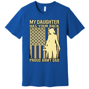 My Daughter Has Your Back Funny Gift Proud Army Dad Military Father Gift Premium T-Shirt