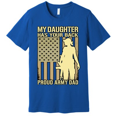 My Daughter Has Your Back Funny Gift Proud Army Dad Military Father Gift Premium T-Shirt