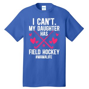 My Daughter Has Field Hockey Mama Life Field Hockey Mom Gift Tall T-Shirt