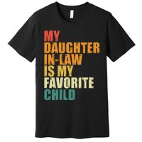 My Daughterinlaw Is My Favorite Child Funny Retro Humor Premium T-Shirt