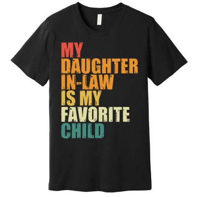 My Daughterinlaw Is My Favorite Child Funny Retro Humor Premium T-Shirt